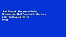 Full E-book  The Wood Pellet Smoker and Grill Cookbook: Recipes and Techniques for the Most