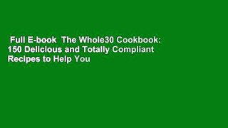 Full E-book  The Whole30 Cookbook: 150 Delicious and Totally Compliant Recipes to Help You