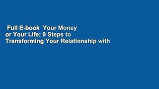 Full E-book  Your Money or Your Life: 9 Steps to Transforming Your Relationship with Money and