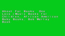 About For Books  One Love (Music Books for Children, African American Baby Books, Bob Marley Book