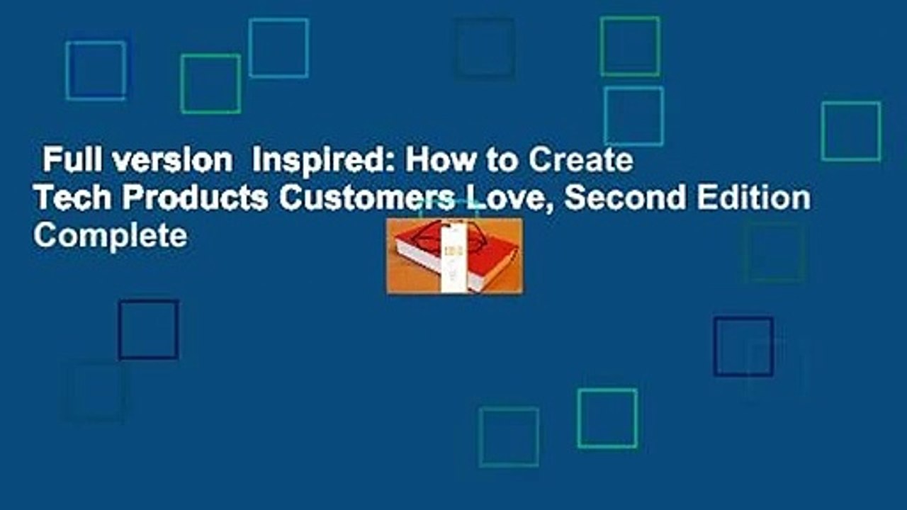 Full version  Inspired: How to Create Tech Products Customers Love, Second Edition Complete