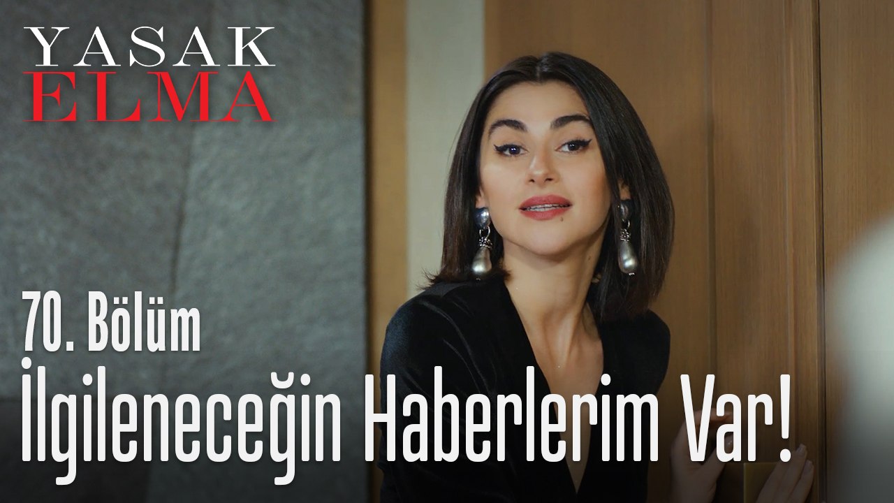 İlgileneceğin haberlerim var! - Yasak Elma 70. Bölüm