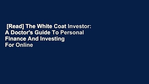 [Read] The White Coat Investor: A Doctor’s Guide To Personal Finance And Investing  For Online