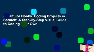 About For Books  Coding Projects in Scratch: A Step-By-Step Visual Guide to Coding Your Own