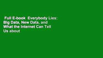 Full E-book  Everybody Lies: Big Data, New Data, and What the Internet Can Tell Us about Who We