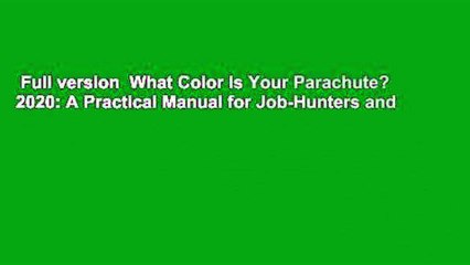 Full version  What Color Is Your Parachute? 2020: A Practical Manual for Job-Hunters and