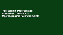 Full version  Progress and Confusion: The State of Macroeconomic Policy Complete