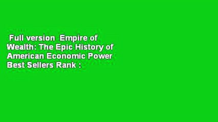 Full version  Empire of Wealth: The Epic History of American Economic Power  Best Sellers Rank :