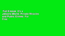 Full E-book  It's a Jetsons World: Private Miracles and Public Crimes  For Free