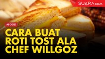 Mudah Banget! Begini Cara Buat Roti Tost Ala Chef Willgoz