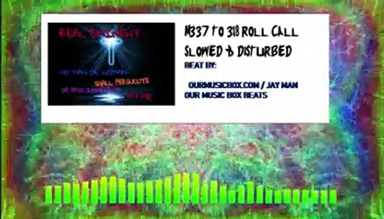 337 TO 318 - ROLL CALL - (SLOWED & DISTURBED) - REAL EMINENT ( AUDIO SPECTRUM VIDEO)