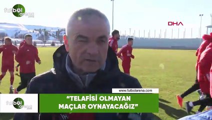 Rıza Çalımbay: "Telafisi olmayan maçlar oynayacağız"