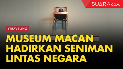 Museum MACAN Hadirkan Pameran Seniman Kontemporer Lintas Negara