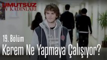 Kerem ne yapmaya çalışıyor? - Umutsuz Ev Kadınları 19. Bölüm