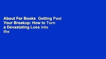 About For Books  Getting Past Your Breakup: How to Turn a Devastating Loss into the Best Thing