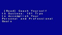 [Read] Coach Yourself to Success: 101 Tips to Accomplish Your Personal and Professional Goals