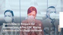 Here's How to Prepare for Coronavirus, After CDC Warns Americans of a Likely Outbreak