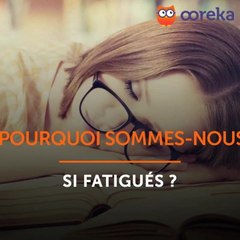 Pourquoi sommes-nous si fatigués ?