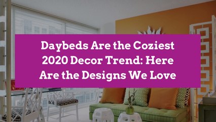 Daybeds Are the Coziest 2020 Decor Trend: Here Are the Designs We Love