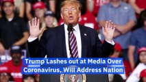 Trump Lashes out at Media Over Coronavirus, Will Address Nation