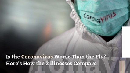 Is the Coronavirus Worse Than the Flu? Here's How the 2 Illnesses Compare