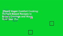 [Read] Vegan Comfort Cooking: 75 Plant-Based Recipes to Satisfy Cravings and Warm Your Soul  For