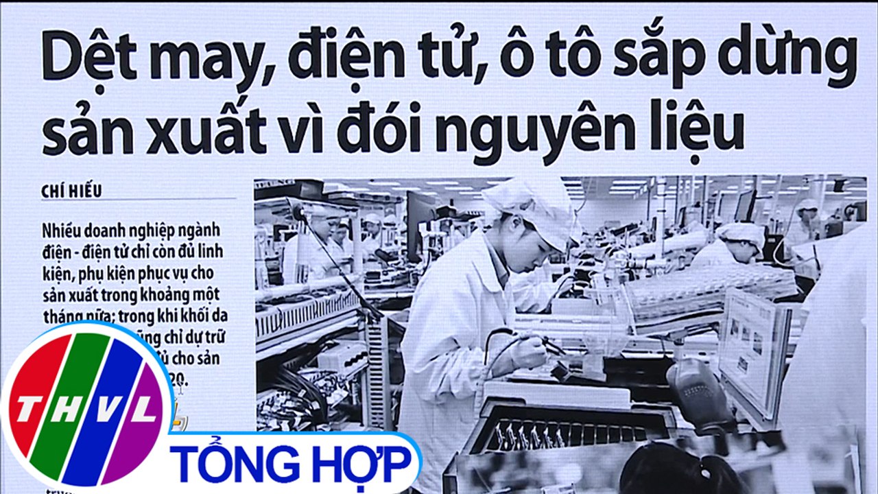 Dệt may, điện tử, ô tô sắp dừng sản xuất vì đói nguyên liệu - Điểm báo (27/02/2020)