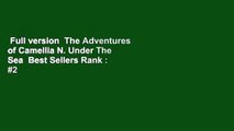 Full version  The Adventures of Camellia N. Under The Sea  Best Sellers Rank : #2