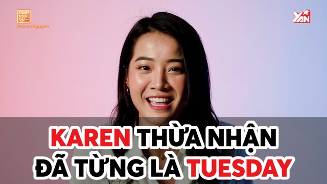 SHARE YOUR SECRET II KAREN THỪA NHẬN ĐÃ TỪNG LÀ TUESDAY II YANNEWS