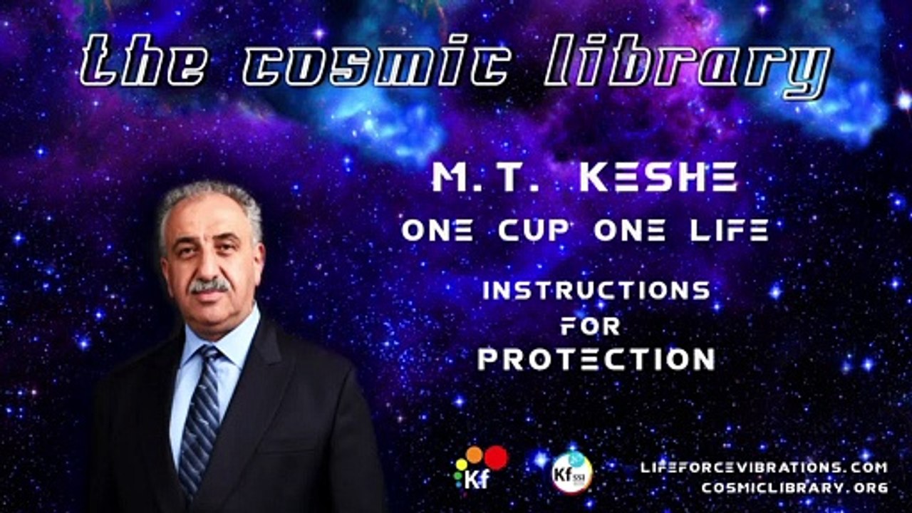 M.T. Keshe - One Cup One Life - Instructions For Protection