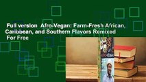 Full version  Afro-Vegan: Farm-Fresh African, Caribbean, and Southern Flavors Remixed  For Free