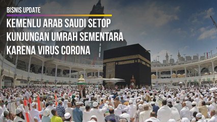 Kemenlu Arab Saudi Setop Kunjungan Umrah Sementara Karena Virus Corona