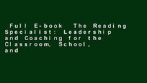 Full E-book  The Reading Specialist: Leadership and Coaching for the Classroom, School, and