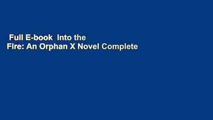 Full E-book  Into the Fire: An Orphan X Novel Complete