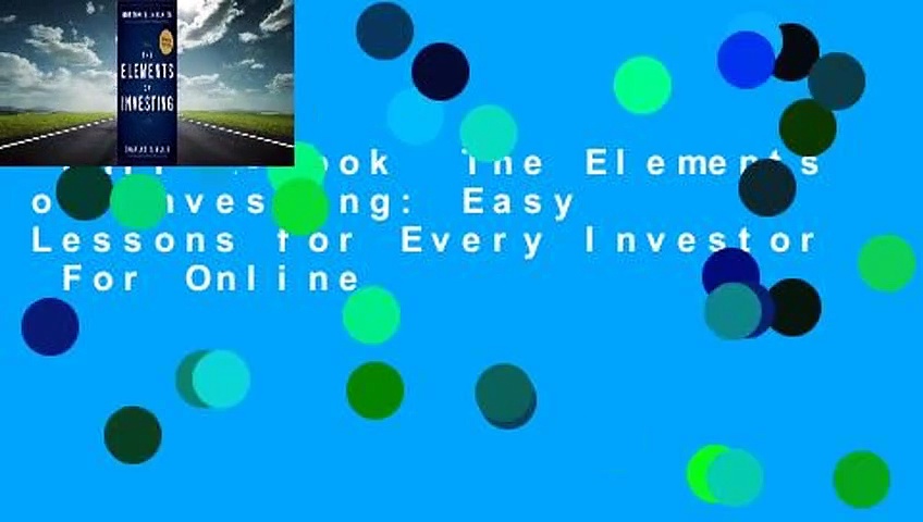 Full E-book  The Elements of Investing: Easy Lessons for Every Investor  For Online