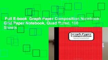 Full E-book  Graph Paper Composition Notebook: Grid Paper Notebook, Quad Ruled, 100 Sheets
