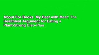 About For Books  My Beef with Meat: The Healthiest Argument for Eating a Plant-Strong Diet--Plus