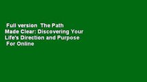 Full version  The Path Made Clear: Discovering Your Life's Direction and Purpose  For Online