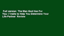 Full version  The Man God Has For You: 7 traits to Help You Determine Your Life Partner  Review