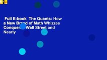 Full E-book  The Quants: How a New Breed of Math Whizzes Conquered Wall Street and Nearly