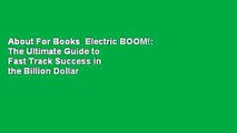 About For Books  Electric BOOM!: The Ultimate Guide to Fast Track Success in the Billion Dollar