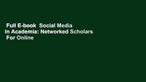 Full E-book  Social Media in Academia: Networked Scholars  For Online