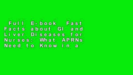 Full E-book  Fast Facts about GI and Liver Diseases for Nurses: What APRNs Need to Know in a