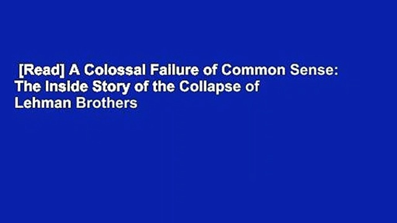 [Read] A Colossal Failure of Common Sense: The Inside Story of the Collapse of Lehman Brothers