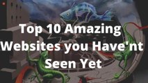 Top 10 Amazing Websites You Haven't Seen Yet