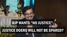 BJP wants 'No' justice, justice doers will not be spared