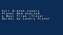 Full E-book Lonely Planet New Zealand s Best Trips (Travel Guide) by Lonely Planet