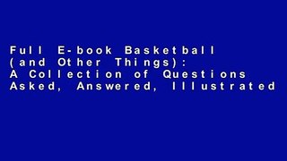 Full E-book Basketball (and Other Things): A Collection of Questions Asked, Answered, Illustrated