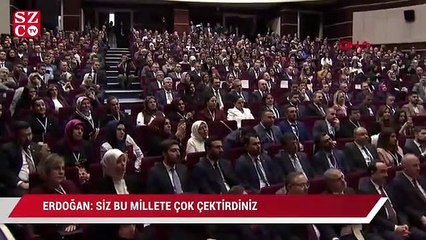 Erdoğan: Siz bu millete çok çektirdiniz