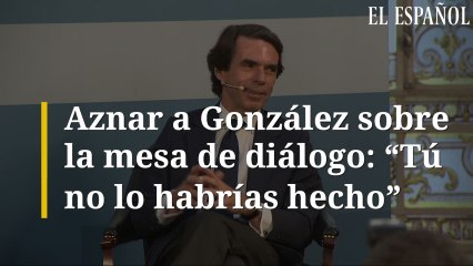 Aznar a González sobre la mesa de diálogo: "Tú no lo habrías hecho"